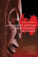 Sorcellerie, sorcières et violence au Ghana - Witchcraft, Witches, and Violence in Ghana