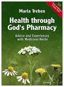 La santé par la pharmacie de Dieu : Conseils et remèdes éprouvés à base de plantes médicinales - Health Through God's Pharmacy: Advice and Proven Cures with Medicinal Herbs