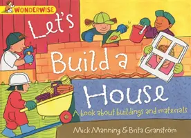 Wonderwise : Construisons une maison : un livre sur les bâtiments et les matériaux - Wonderwise: Let's Build a House: a book about buildings and materials