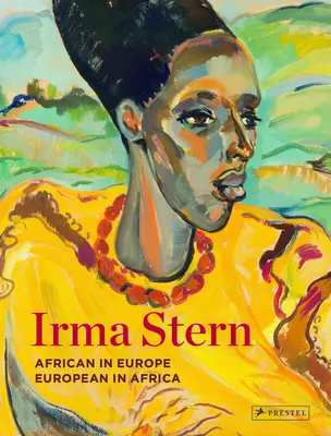 Irma Stern : L'Africain en Europe - l'Européen en Afrique - Irma Stern: African in Europe - European in Africa