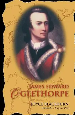 James Edward Oglethorpe : Préface d'Eugenia Price - James Edward Oglethorpe: Foreword by Eugenia Price