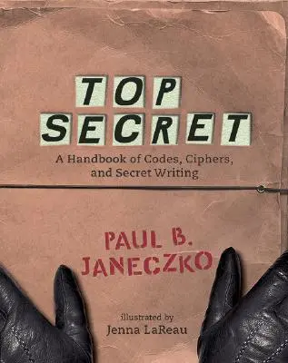 Top Secret : un manuel de codes, de chiffrages et d'écritures secrètes - Top Secret: A Handbook of Codes, Ciphers and Secret Writing
