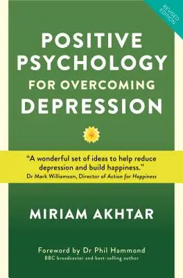Psychologie positive pour surmonter la dépression : Stratégies d'auto-assistance pour développer la force, la résilience et le bonheur durable - Positive Psychology for Overcoming Depression: Self-Help Strategies to Build Strength, Resilience and Sustainable Happiness