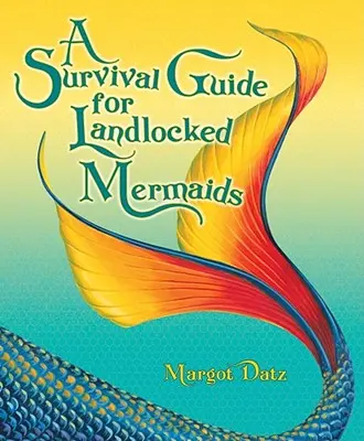 Guide de survie pour les sirènes enclavées - A Survival Guide for Landlocked Mermaids