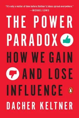 Le paradoxe du pouvoir : comment nous gagnons et perdons de l'influence - The Power Paradox: How We Gain and Lose Influence