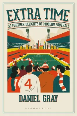 Extra Time : 50 autres délices du football moderne - Extra Time: 50 Further Delights of Modern Football