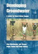 Développer les eaux souterraines - Un guide pour l'approvisionnement en eau des zones rurales - Developing Groundwater - A guide for rural water supply