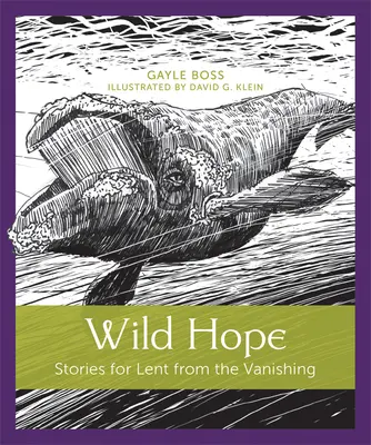 L'espoir sauvage : Histoires pour le Carême de la disparition - Wild Hope: Stories for Lent from the Vanishing