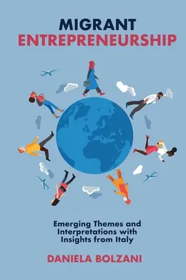 L'entrepreneuriat des migrants : Thèmes émergents et interprétations avec l'éclairage de l'Italie - Migrant Entrepreneurship: Emerging Themes and Interpretations with Insights from Italy