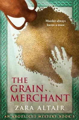 Le marchand de grains : Un mystère d'Argolicus - The Grain Merchant: An Argolicus Mystery