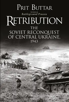 Le châtiment : La reconquête soviétique de l'Ukraine centrale, 1943 - Retribution: The Soviet Reconquest of Central Ukraine, 1943