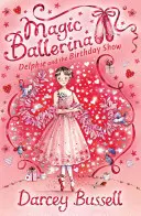Delphie et le spectacle d'anniversaire (La Ballerine Magique, Livre 6) - Delphie and the Birthday Show (Magic Ballerina, Book 6)