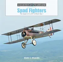 Les chasseurs Spad : Les Spad A.2 à XVI pendant la Première Guerre mondiale - Spad Fighters: The Spad A.2 to XVI in World War I