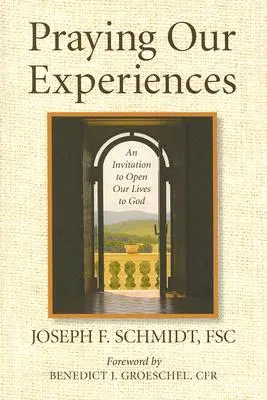 Prier nos expériences : Une invitation à ouvrir nos vies à Dieu - Praying Our Experiences: An Invitation to Open Our Lives to God