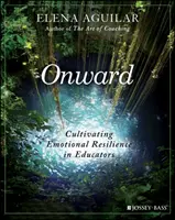 En avant : Cultiver la résilience émotionnelle chez les éducateurs - Onward: Cultivating Emotional Resilience in Educators