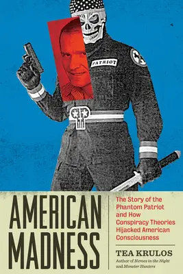 American Madness : L'histoire du patriote fantôme et comment les théories du complot ont détourné la conscience américaine - American Madness: The Story of the Phantom Patriot and How Conspiracy Theories Hijacked American Consciousness