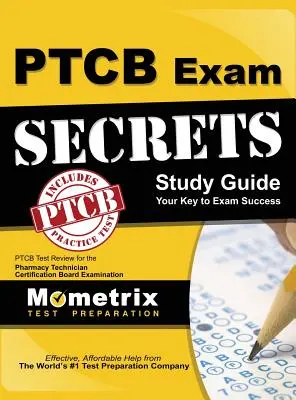Guide d'étude des secrets de l'examen Ptcb : Guide d'étude de l'examen Ptcb pour l'examen du Conseil de certification des techniciens en pharmacie - Secrets of the Ptcb Exam Study Guide: Ptcb Test Review for the Pharmacy Technician Certification Board Examination