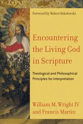 A la rencontre du Dieu vivant dans les Ecritures : Principes théologiques et philosophiques d'interprétation - Encountering the Living God in Scripture: Theological and Philosophical Principles for Interpretation
