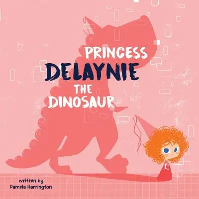 Princesse Delaynie le dinosaure - Princess Delaynie the Dinosaur