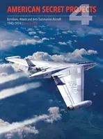 Projets secrets américains 4 : bombardiers, avions d'attaque et anti-sous-marins 1945 1974 - American Secret Projects 4: Bombers, Attack and Anti Submarine Aircraft 1945 1974