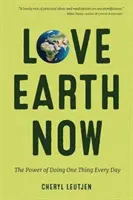 Love Earth Now : Le pouvoir de faire une chose par jour (Environnement, Vie verte) - Love Earth Now: The Power of Doing One Thing Every Day (Environment, Green Living)