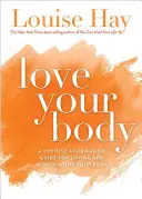 Aimez votre corps : Un guide d'affirmations positives pour aimer et apprécier son corps - Love Your Body: A Positive Affirmation Guide for Loving and Appreciating Your Body