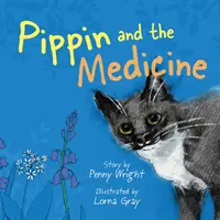 Pippin et le médicament - Une histoire vraie, drôle et vibrante, pour les propriétaires d'animaux de tous âges. - Pippin and the Medicine - A funny and vibrant true story for pet owners of all ages