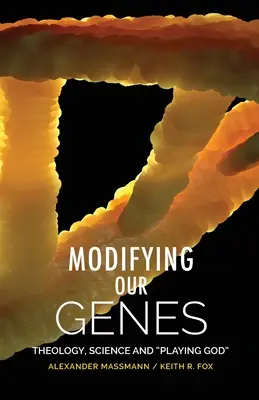 Modifier nos gènes : Théologie, science et jeu de Dieu - Modifying Our Genes: Theology, Science and Playing God