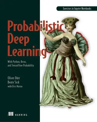 Apprentissage profond probabiliste : Avec Python, Keras et Tensorflow Probabilité - Probabilistic Deep Learning: With Python, Keras and Tensorflow Probability