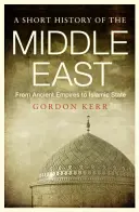 Brève histoire du Moyen-Orient : Des anciens empires à l'État islamique - A Short History of the Middle East: From Ancient Empires to Islamic State