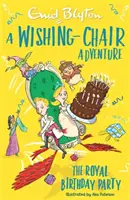 Une aventure en chaise magique : La fête d'anniversaire royale : Histoires courtes en couleurs - A Wishing-Chair Adventure: The Royal Birthday Party: Colour Short Stories