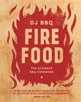 Fire Food : The Ultimate BBQ Cookbook (en anglais) - Fire Food: The Ultimate BBQ Cookbook