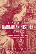 Les narrateurs de l'histoire barbare (550-800) : Jordanes, Grégoire de Tours, Bède et Paul le Diacre - The Narrators of Barbarian History (A.D. 550-800): Jordanes, Gregory of Tours, Bede, and Paul the Deacon