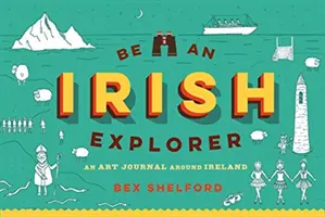 Soyez un explorateur irlandais : Découvrez, gribouillez, dessinez et dessinez votre chemin autour de l'Irlande. - Be an Irish Explorer: Discover, Doodle, Design, and Draw Your Way Around Ireland