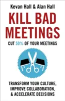 Tuez les mauvaises réunions : Réduisez de moitié vos réunions pour transformer votre culture, améliorer la collaboration et accélérer les décisions. - Kill Bad Meetings: Cut 50% of Your Meetings to Transform Your Culture, Improve Collaboration, and Accelerate Decisions