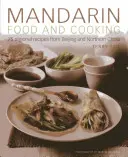 Cuisine mandarine : 75 recettes régionales de Pékin et du nord de la Chine - Mandarin Food and Cooking: 75 Regional Recipes from Beijing and Northern China