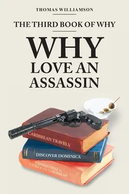 Le troisième livre de Pourquoi - Pourquoi aimer un assassin - The Third Book of Why - Why Love An Assassin