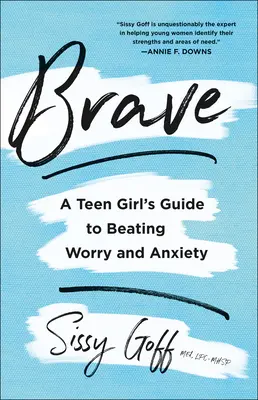Brave : Le guide d'une adolescente pour vaincre l'inquiétude et l'anxiété - Brave: A Teen Girl's Guide to Beating Worry and Anxiety