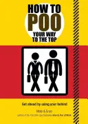 Comment atteindre le sommet grâce à Poo - How to Poo Your Way to the Top