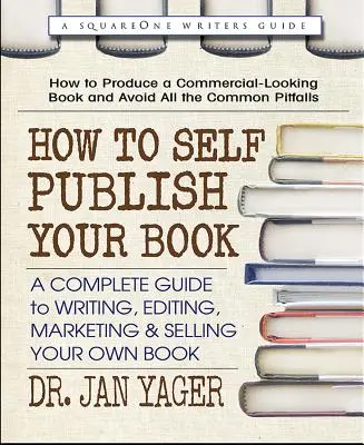 Comment auto-publier votre livre : Un guide complet pour écrire, éditer, commercialiser et vendre votre propre livre - How to Self-Publish Your Book: A Complete Guide to Writing, Editing, Marketing & Selling Your Own Book