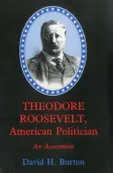 Theodore Roosevelt, homme politique américain : Une évaluation - Theodore Roosevelt, American Politician: An Assessment