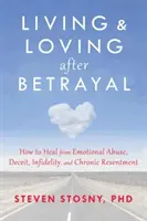 Vivre et aimer après la trahison : comment guérir de la violence psychologique, de la tromperie, de l'infidélité et du ressentiment chronique - Living and Loving After Betrayal: How to Heal from Emotional Abuse, Deceit, Infidelity, and Chronic Resentment