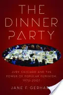 The Dinner Party : Judy Chicago et le pouvoir du féminisme populaire, 1970-2007 - The Dinner Party: Judy Chicago and the Power of Popular Feminism, 1970-2007