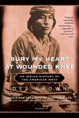 Bury My Heart at Wounded Knee : Une histoire indienne de l'Ouest américain - Bury My Heart at Wounded Knee: An Indian History of the American West