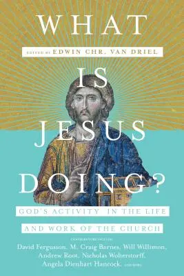 Que fait Jésus ? L'activité de Dieu dans la vie et l'œuvre de l'Église - What Is Jesus Doing?: God's Activity in the Life and Work of the Church
