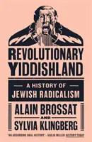 Le Yiddishland révolutionnaire : Une histoire du radicalisme juif - Revolutionary Yiddishland: A History of Jewish Radicalism