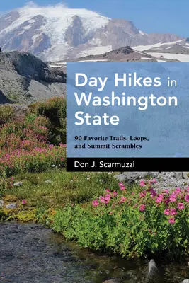 Randonnées d'une journée dans l'État de Washington : 90 sentiers, boucles et sommets préférés - Day Hikes in Washington State: 90 Favorite Trails, Loops, and Summit Scrambles