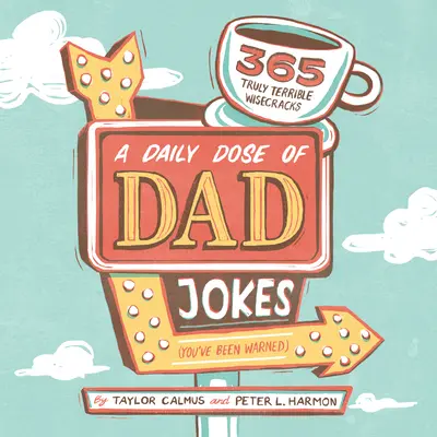 Une dose quotidienne de blagues de papa : 365 blagues vraiment terribles (Vous avez été prévenu) - A Daily Dose of Dad Jokes: 365 Truly Terrible Wisecracks (You've Been Warned)