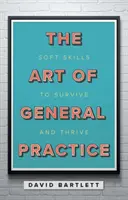 Art de la médecine générale - Des compétences non techniques pour survivre et prospérer - Art of General Practice - Soft skills to survive and thrive