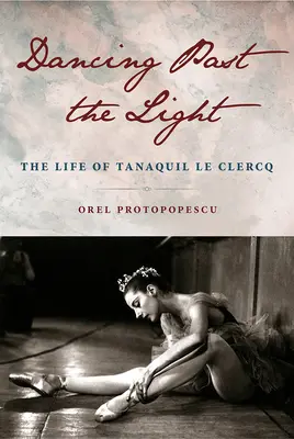 Danser au-delà de la lumière : La vie de Tanaquil Le Clercq - Dancing Past the Light: The Life of Tanaquil Le Clercq